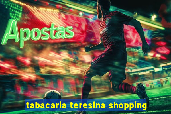 tabacaria teresina shopping